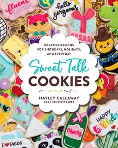 USED-Sweet Talk Cookies: Creative Designs for Birthdays, Holidays, and Everyday by Callaway, Hayley (Hardcover)