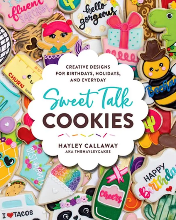 USED-Sweet Talk Cookies: Creative Designs for Birthdays, Holidays, and Everyday by Callaway, Hayley (Hardcover)