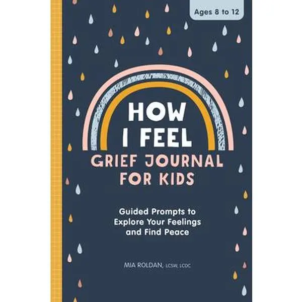 How I Feel: Grief Journal for Kids: Guided Prompts to Explore Your Feelings and Find Peace -- Mia Roldan - Paperback