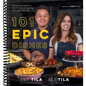 101 Epic Dishes: Recipes That Teach You How to Make the Classics Even More Delicious