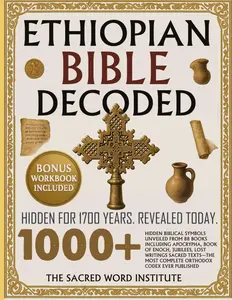 Ethiopian Bible Decoded: 1000+ Hidden Biblical Symbols Unveiled from 88 Books Including Apocrypha, Book of Enoch, Jubilees, Lost Writings, Sacred Texts—The Most Complete Orthodox Codex Ever Published