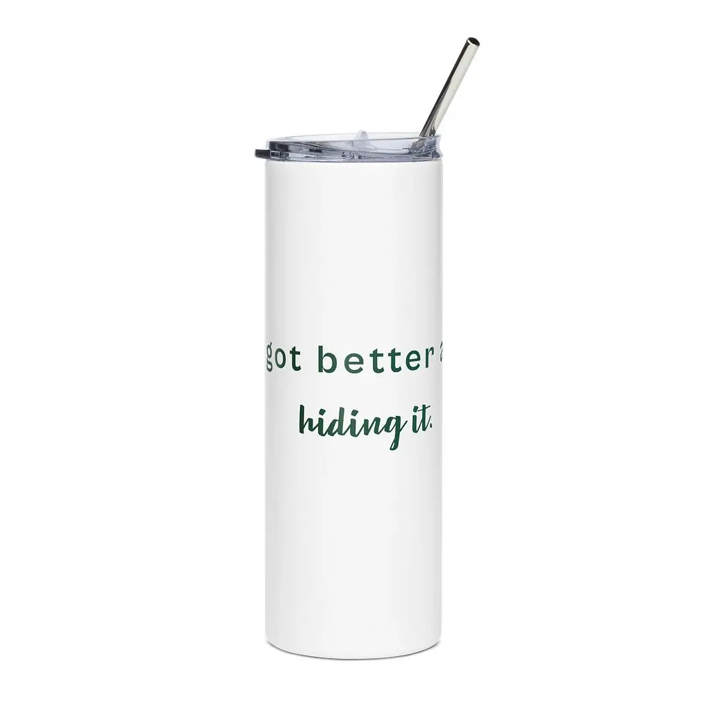 I Got Better at Hiding It Tumbler