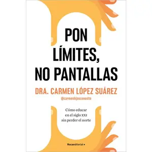 Pon Límites, No Pantallas. Cómo Educar En El Siglo XXI Sin Perder El Norte / Set Boundaries, Not Screens: How to Parent in the 21st Century -- Carmen López Suárez - Paperback