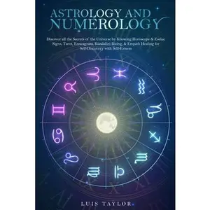 USED-Astrolog?a Y Numerolog?a: Descubre todos los secretos del universo conociendo el hor?scopo, los signos zodiacales, el tarot, el eneagrama, la en by Taylor, Luis (Paperback)