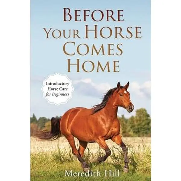 USED Book - Before Your Horse Comes Home: Introductory Horse Care for Beginners by Hill, Meredith (Paperback) - english