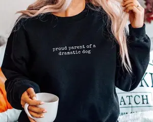 Proud Parent of a Dramatic Dog Sweatshirt, Funny Pet Lover Oversized Pullover, Minimalist Quote Graphic Sweater, Cute Dog Mom and Dad Humor Shirt, Christmas Gift for Dog Owners