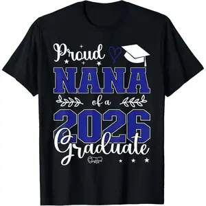 100% Cotton Proud Nana of a Class of 2026 Graduate for Graduation T-Shirt