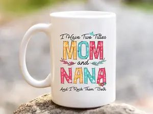 I Have Two Titles Mom and Nana and I Rock Them Both Ceramic Quote Mug | Cute Mothers Day Gifts  | Birthday Present | Valentines Nan Gift