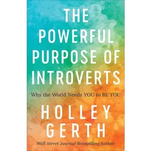 USED-The Powerful Purpose of Introverts: Why the World Needs You to Be You by Gerth, Holley (Paperback)
