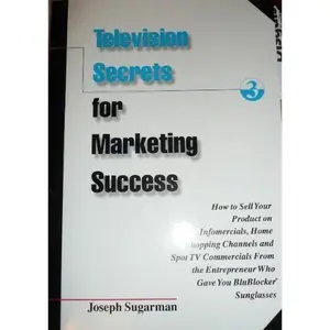USED-Television Secrets for Marketing Success : How to Sell Your Product on Infomercials, Home Shopping Channels & Spot TV Commercials from the Entreprener Who Gave You Blueblocker Sunglasses by Joseph Sugarman (Paperback)