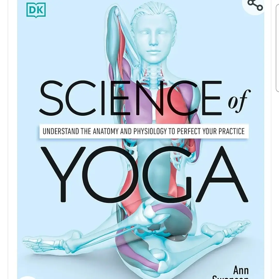 Science of Yoga: Understand the Anatomy and Physiology to Perfect Your Practice (DK Science of)