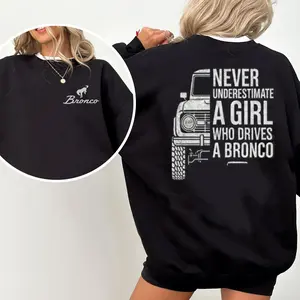Never Underestimate a Girl Who Drives a Bronco Sweatshirt, Hoodie, T-shirt-Ford Bronco Fan Crewneck-Women's Off-Road SUV Lover Gift-Vintage Car Graphic Top