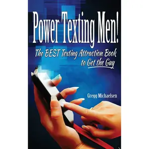 Power Texting Men!: The Best Texting Attraction Book to Get the Guy (Dating and Relationship Advice for Women) Paperback – February 6, 2014