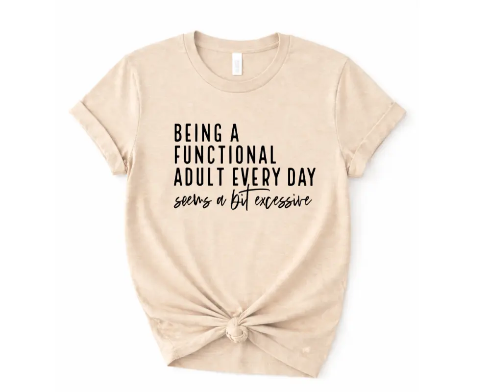 Being a function adult everyday- Womenswear casual unisex T-shirt  - funny graphic tees  - women's clothing