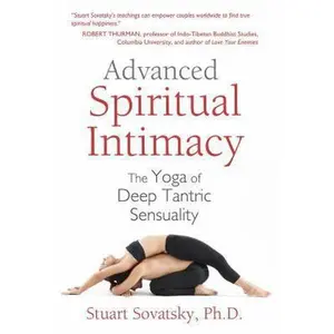 USED-Advanced Spiritual Intimacy: The Yoga of Deep Tantric Sensuality by Sovatsky, Stuart (Paperback)