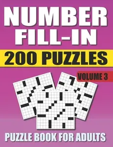 Number Fill In Puzzle Book For Adults (Volume 3): 200 Number Fill-Ins Puzzles And 12,000+ Numbers To Fill (Number Fill-In Puzzle Books for Adults) -- Pencipuzzle Books, Paperback