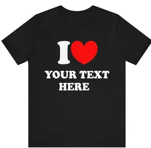 Custom T-Shirt, I Love Custom T-Shirt, I Heart Custom Text Shirt, Personalize Shirt, Personalised I Love Shirt, Personalized Gift T-shirt