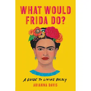 What Would Frida Do? by Arianna Davis [Hardcover Book]