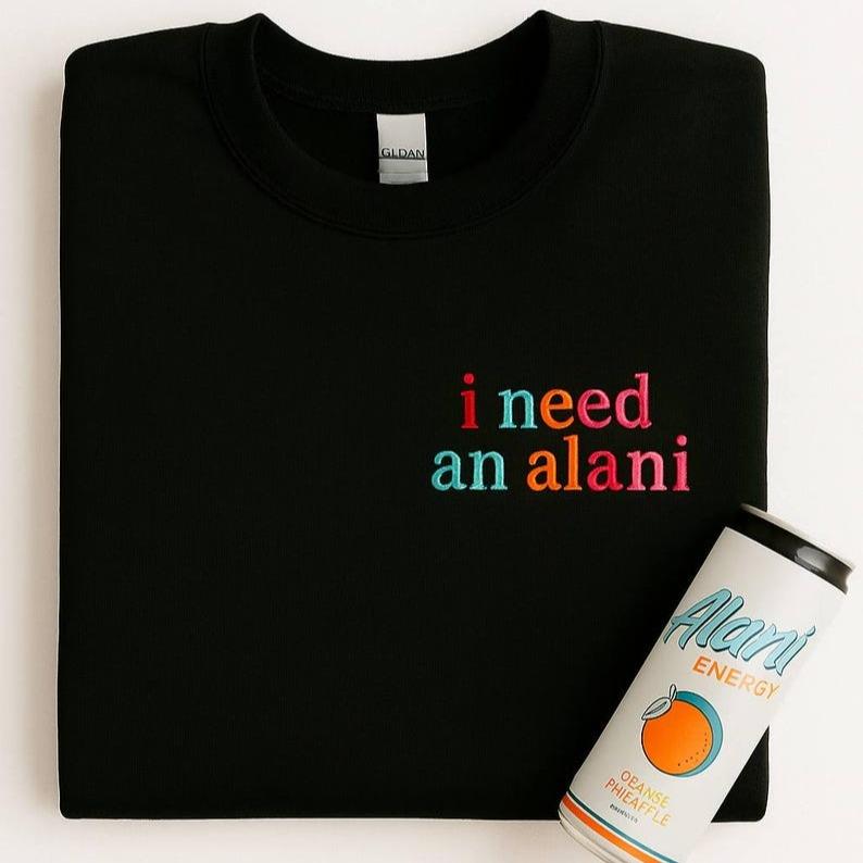 Embroidered "I Need an Ala.ni" Crewneck Sweatshirt - Alani Lover Gift