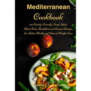 Mediterranean Cookbook: 120 Family-Friendly Soup, Salad, Main Dish, Breakfast and Dessert Recipes for Better Health and Natural Weight Loss: Fuss-Free Dinner Recipes That Are Easy On The Budget Hardcover – October 9, 2024