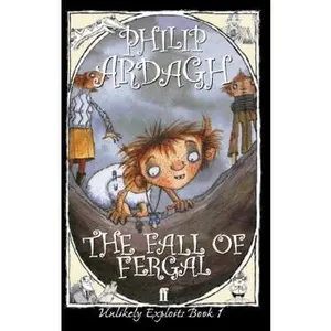 USED-The Fall of Fergal: Or, Not So Dingly in the Dell (Unlikely Exploits, Book 1) by Philip Ardagh (Paperback)