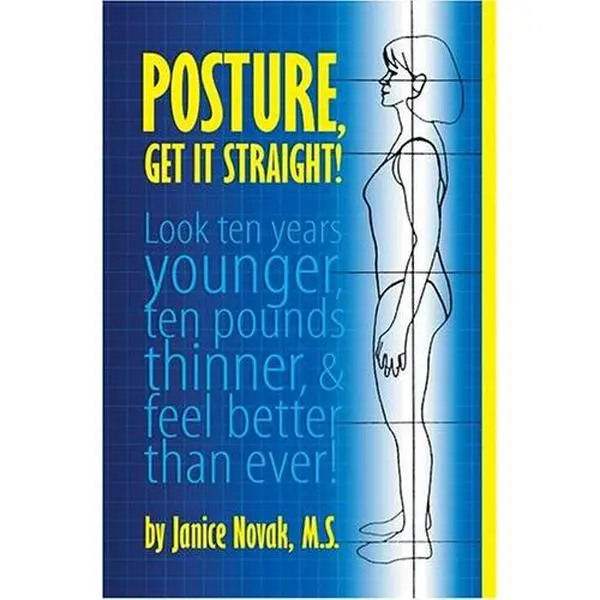 USED-Posture, Get It Straight! Look Ten Years Younger, Ten Pounds Thinner and Feel Better Than Ever by Janice Novak (Paperback)