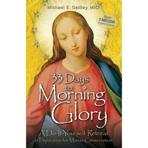 USED-33 Days to Morning Glory: A Do-It- Yourself Retreat in Preparation for Marian Consecration by Gaitley, Michael E. (Paperback)