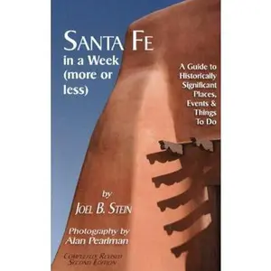 USED-Santa Fe in a Week (More or Less): A Guide to Historically Significant Places, Events & Things to Do: A Guide to Historically Significant Places, Events & Things to Do by Joel B. Stein (Paperback)