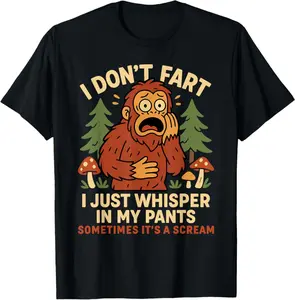 I Don’T Fart I Just Whisper Pants Bigfoot Meme Funny T-Shirt