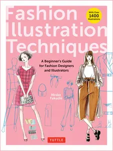 Fashion Illustration Techniques: A Beginner's Guide for Fashion Designers and Illustrators [With Over 1400 Illustrations] -- Hiroko Fukuchi, Paperback