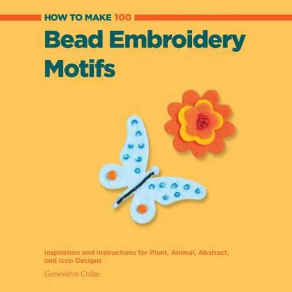 USED Book - How to Make 100 Bead Embroidery Motifs: Inspiration and Instructions for Plant, Animal, Abstract, and Icon Designs by Geneviève Crabe (Paperback) - english