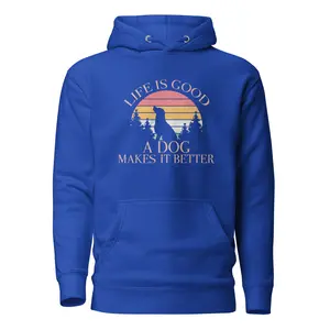 Life Is Good A Dog Makes It Better Hoodie