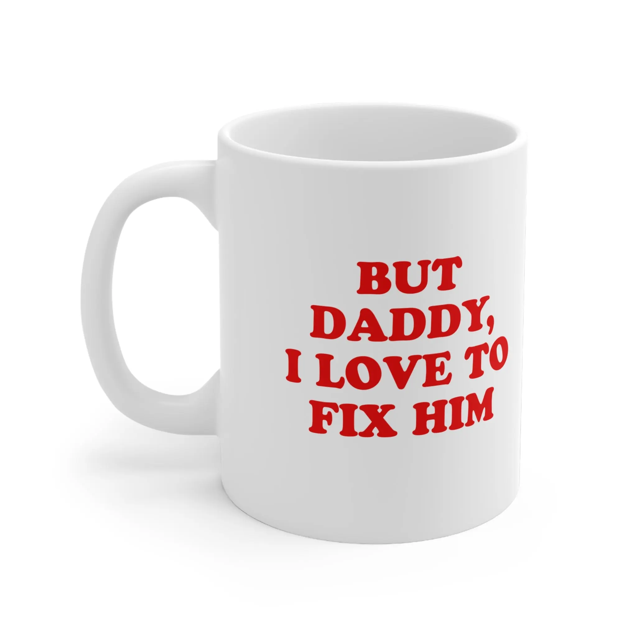 But Daddy, I Love to Fix Him Mug