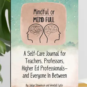 Mindful Or Mind Full: Educator Edition journal for teachers, professionals, and Higher education professionals