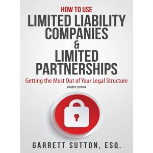 USED-How to Use Limited Liability Companies & Limited Partnerships: Getting the Most Out of Your Legal Structure by Sutton, Garrett (Paperback)