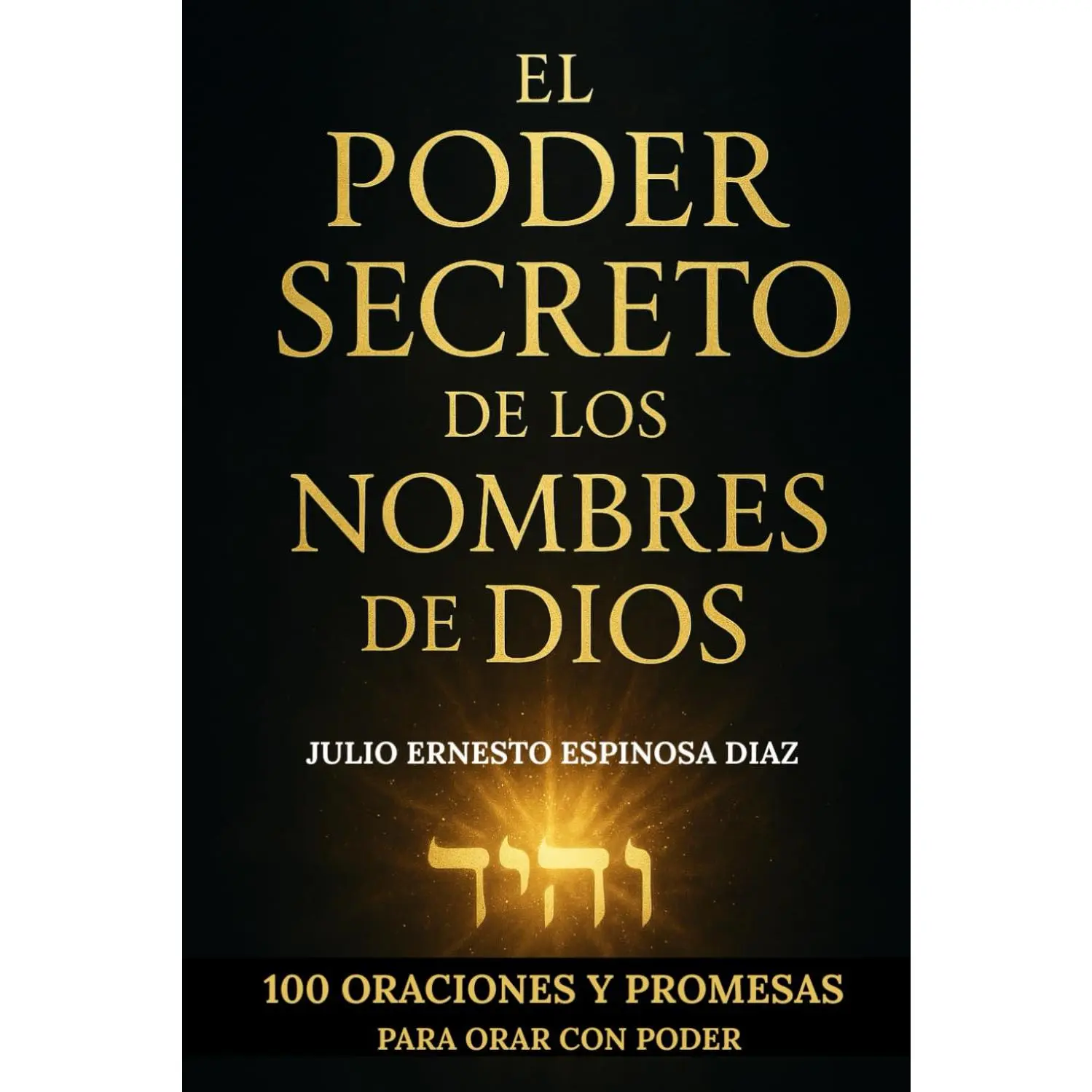 EL PODER SECRETO DE LOS NOMBRES DE DIOS: 100 ORACIONES Y PROMESAS PARA ORAR CON PODE (Spanish Edition)