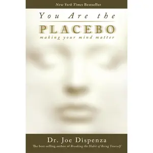 You Are the Placebo: Making Your Mind Matter -- Joe Dispenza - Paperback