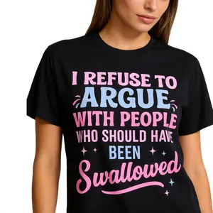 Humorous Sarcastic T Shirt I Refuse To Argue with People Who Should Have Been Swallowed Bold Statement Tee for Mens Womens Casual Short Sleeve Round Neck Black with Pink Blue Lettering Funny Graphic Top Sports Leisure Streetwear