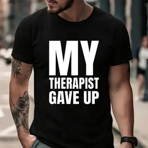 Bold & Funny Mental Health T-Shirt – 'My Therapist Gave Up' Statement Tee