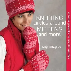 USED-Knitting Circles around Mittens and More: Creative Projects on Circular Needles by Antje Gillingham (Paperback)