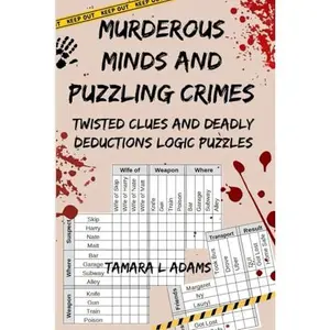 Murderous Minds and Puzzling Crimes: Twisted Clues and Deadly Deductions Logic Puzzles (Murderous Minds and Puzzling Crimes Logic Puzzles)