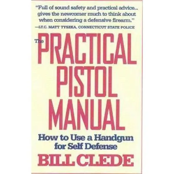 USED-The Practical Pistol Manual: How to Use a Handgun for Self-Defense by Bill Clede (Paperback)