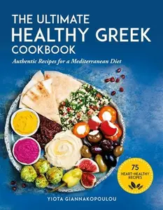 USED-The Ultimate Healthy Greek Cookbook: 75 Authentic Recipes for a Mediterranean Diet by Giannakopoulou, Yiota (Paperback)