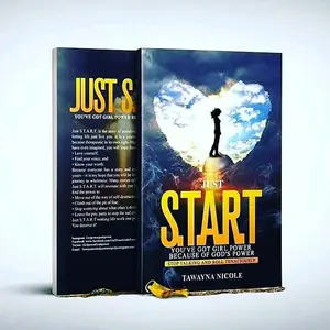 Tawanya Nicole Just Start Special Edition - Your No-Nonsense Guide to Taking Action & Building Confidence Through Action by sharing her story.