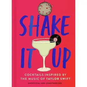 Shake It Up: Delicious Cocktails Inspired by the Music of Taylor Swift -- Welbeck, Hardcover