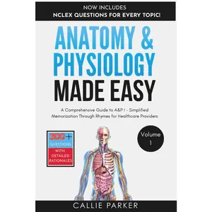 Anatomy & Physiology Made Easy: A Nursing Student's Guide to A&P: Quick and Effective Memorization Through Rhymes (Meds Made Easy)