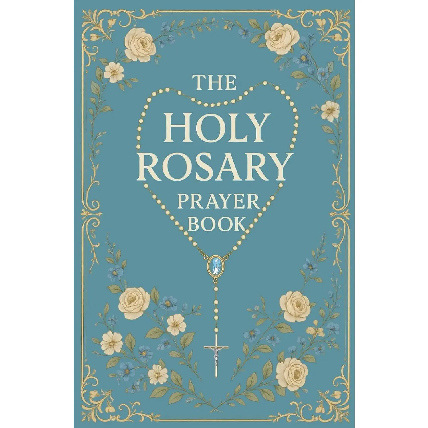 The Holy Rosary Prayer Book: A Complete Catholic Guide for How to Pray the Rosary with Scripture, Meditations, and all Mysteries Included