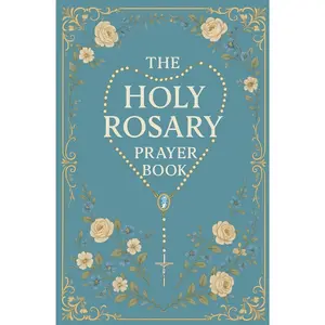 The Holy Rosary Prayer Book: A Complete Catholic Guide for How to Pray the Rosary with Scripture, Meditations, and all Mysteries Included