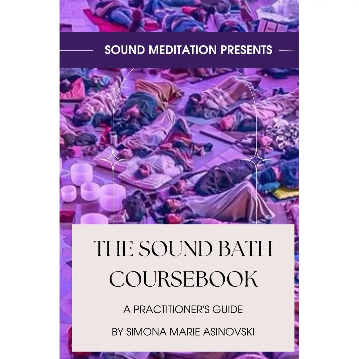 The Sound Bath Coursebook: A Practitioner's Guide: Discover the science & spirituality of sound, and how to play the instruments Paperback – October 24, 2023