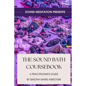 The Sound Bath Coursebook: A Practitioner's Guide: Discover the science & spirituality of sound, and how to play the instruments Paperback – October 24, 2023